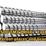 Fe 500 TMT Price: Understanding the Cost in Different Places and Brands