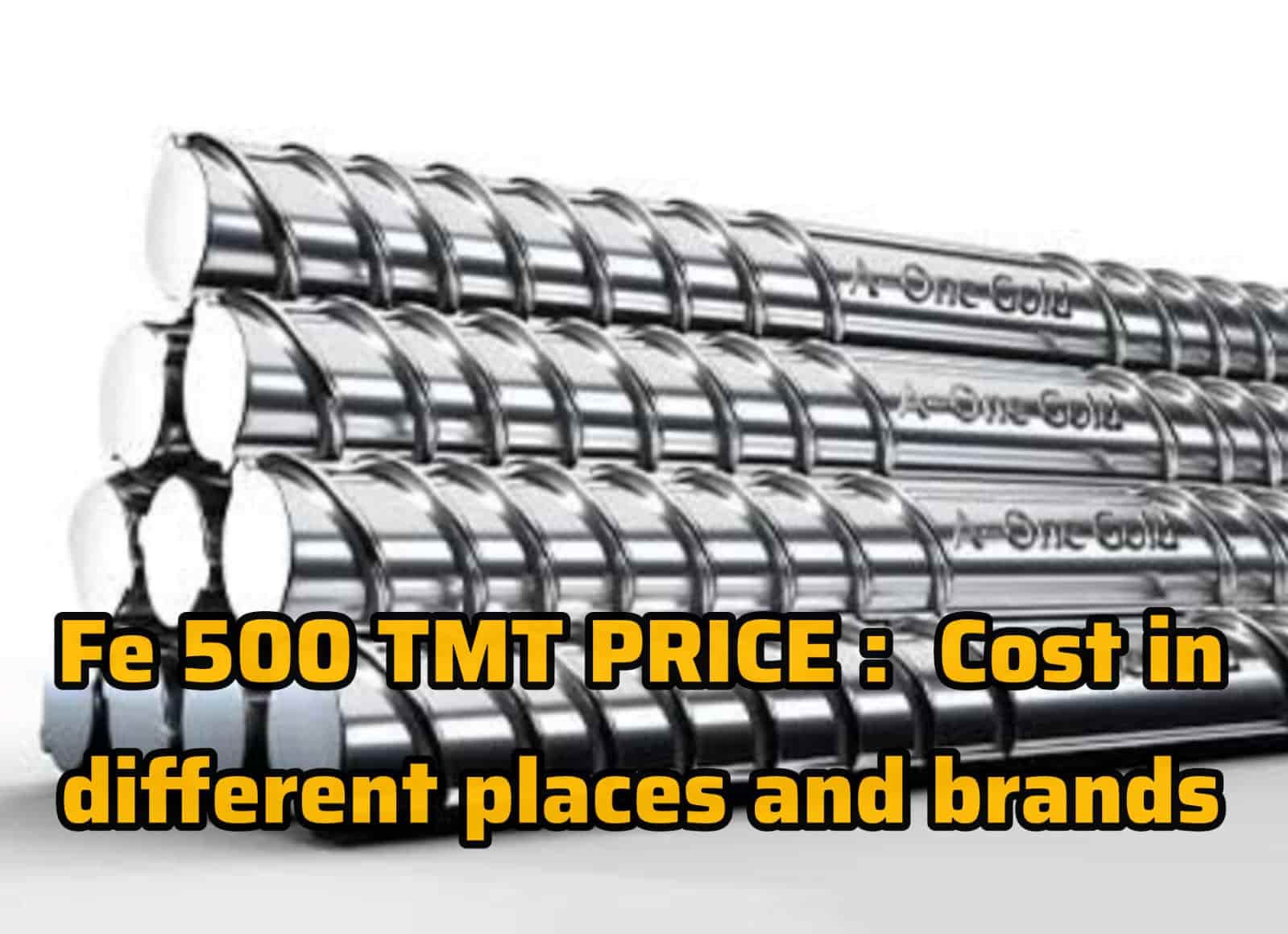 Fe 500 TMT Price: Understanding the Cost in Different Places and Brands