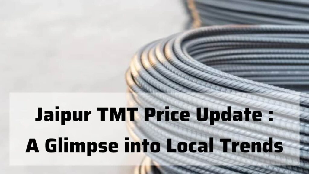 Jaipur TMT Price Update: A Glimpse into Local Trends