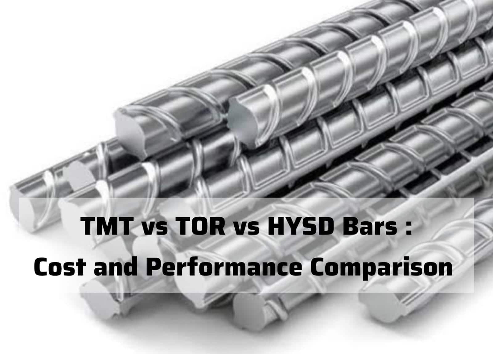 TMT vs TOR vs HYSD Bars: Cost and Performance Comparison