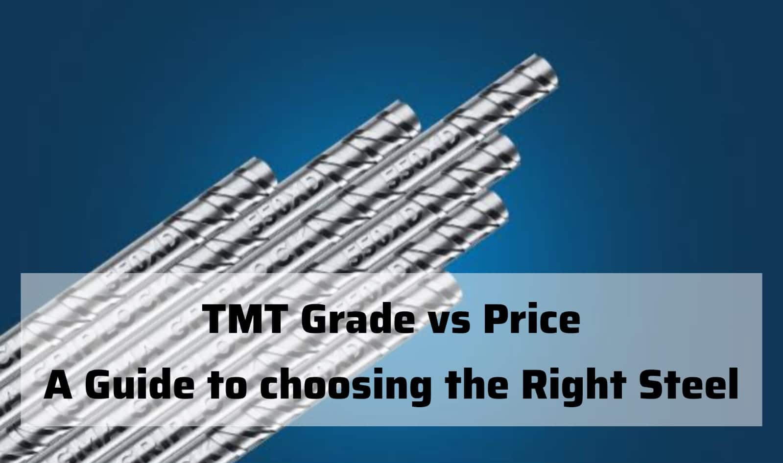 TMT Grade vs. Price: A Guide to Choosing the Right Steel