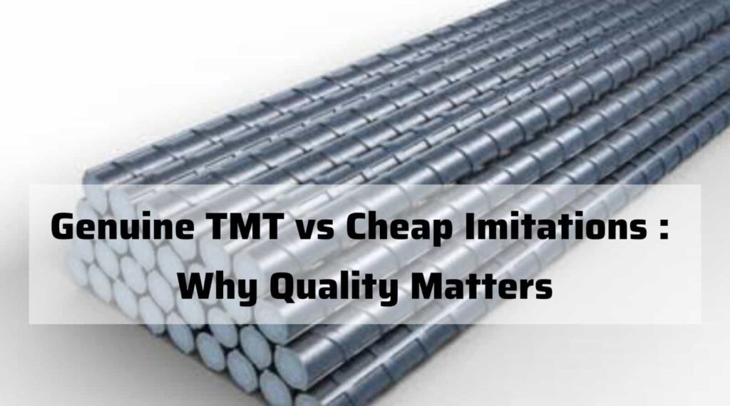 Genuine TMT vs. Cheap Imitations: Why Quality Matters