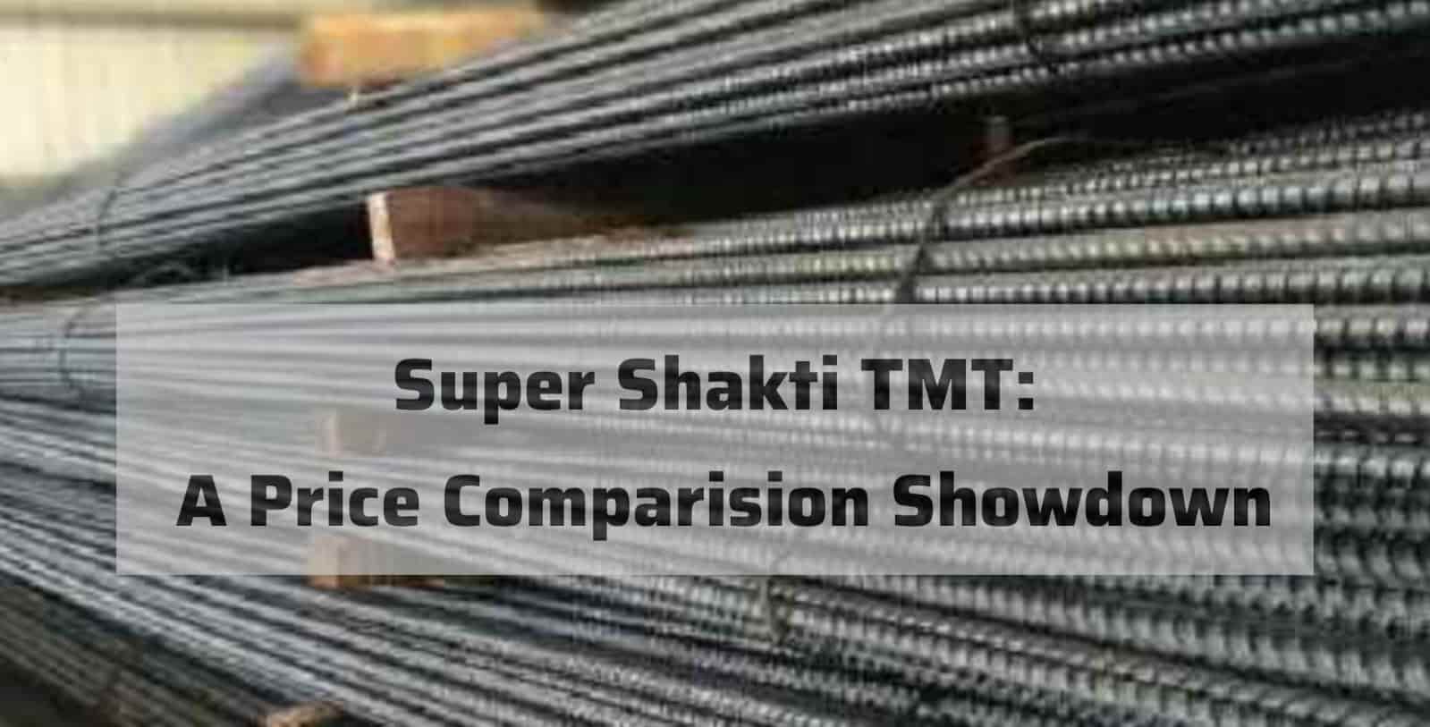 Super Shakti TMT: A Price Comparison Showdown