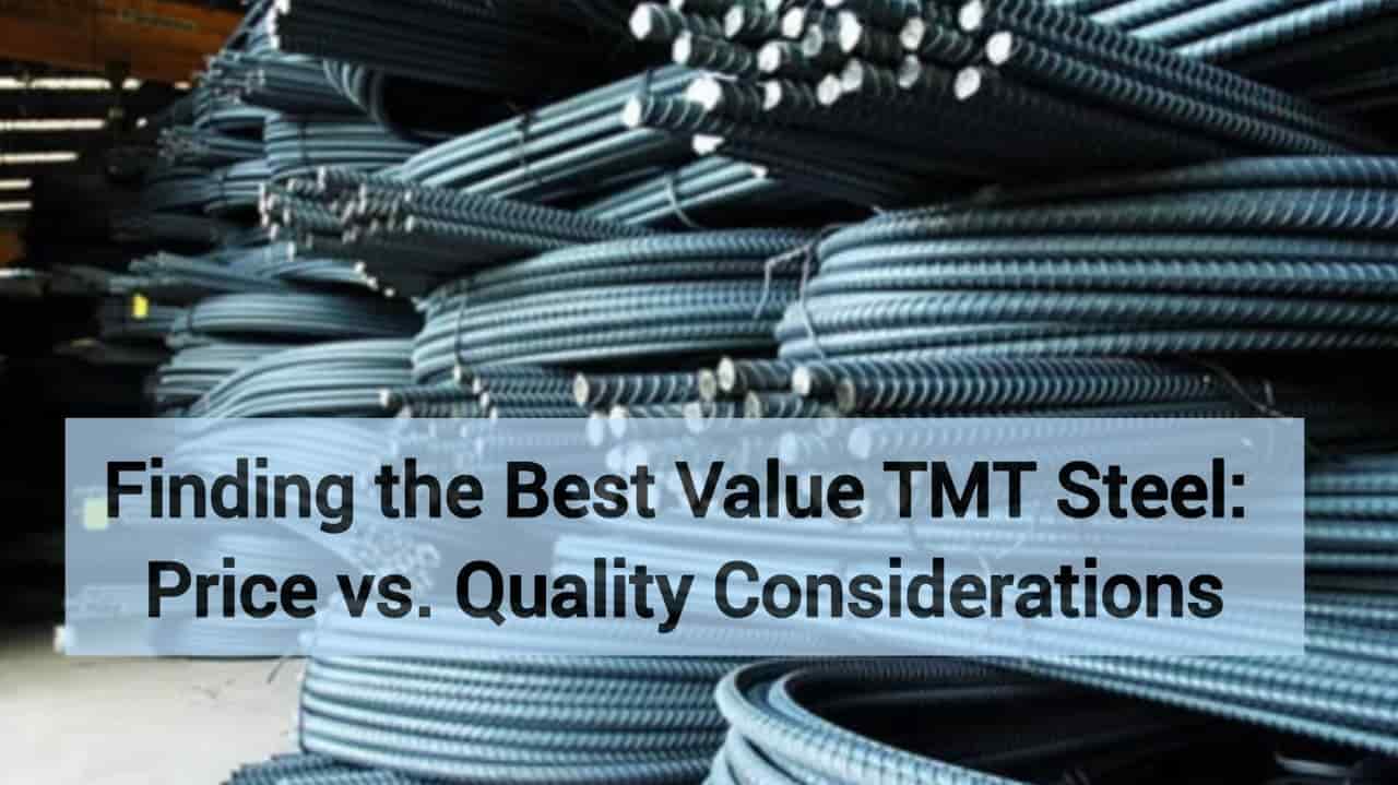 Finding the Best Value TMT Steel: Price vs. Quality Considerations