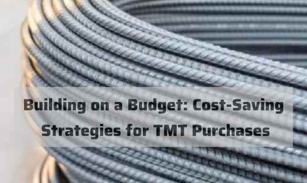 Building on a Budget: Cost-Saving Strategies for TMT Purchases