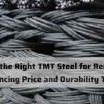 Choosing the Right TMT Steel for Renovations: Balancing Price and Durability Today