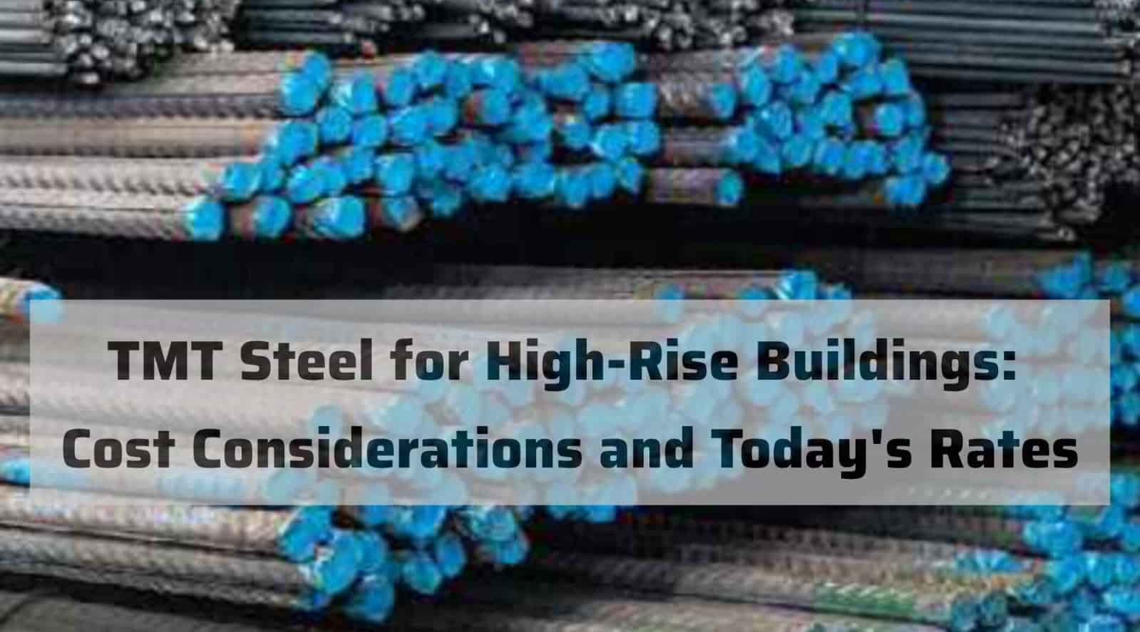 TMT Steel for High-Rise Buildings: Cost Considerations and Today’s Rates