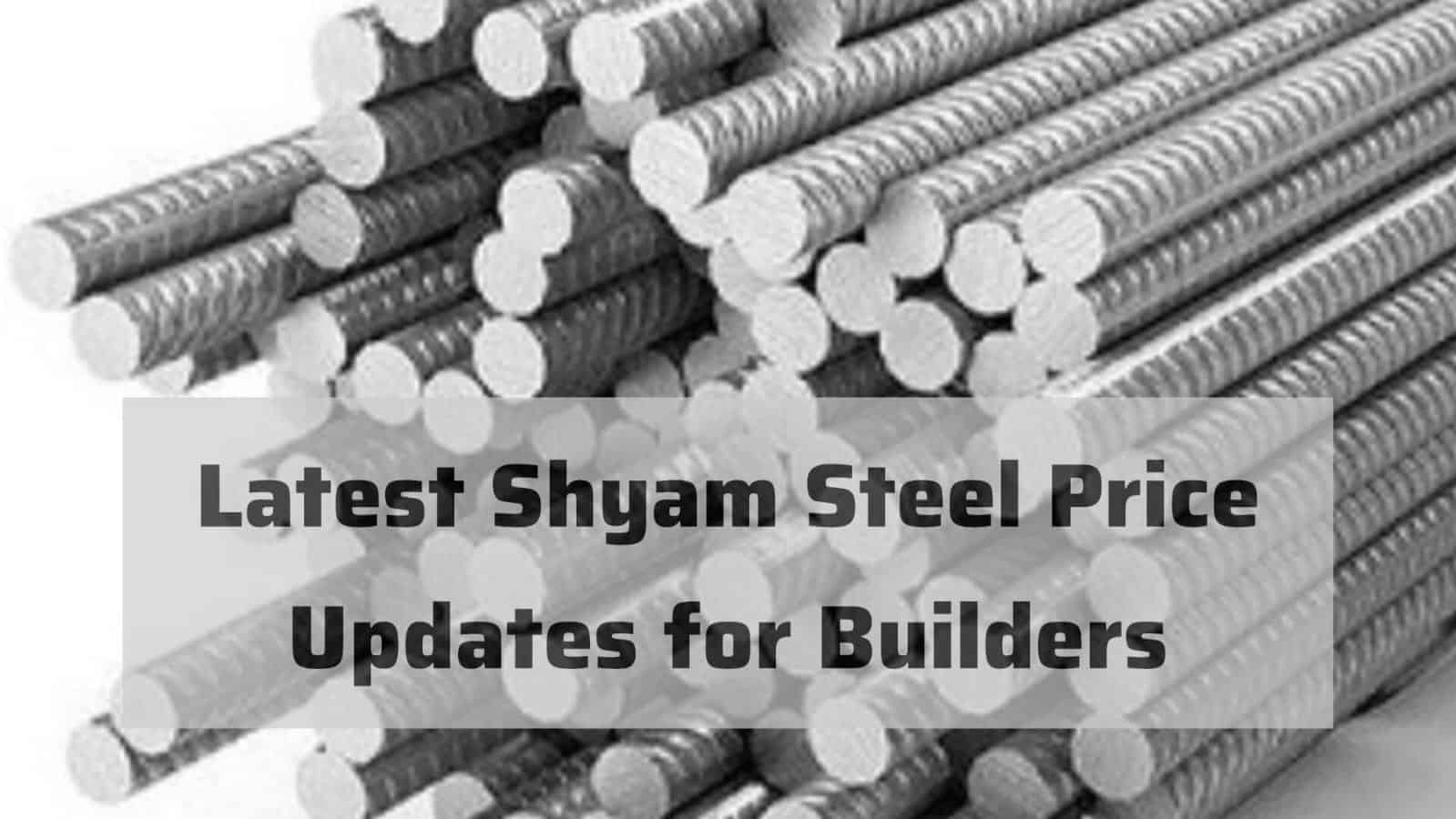  Latest Shyam Steel Price Updates for Builders