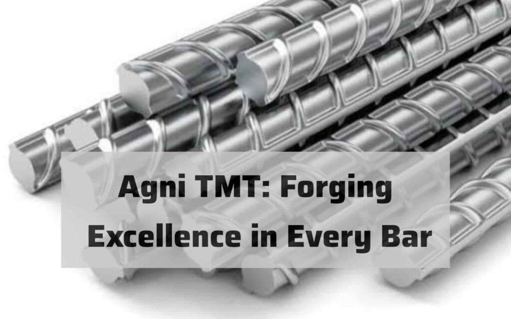 Agni TMT: Forging Excellence in Every Bar