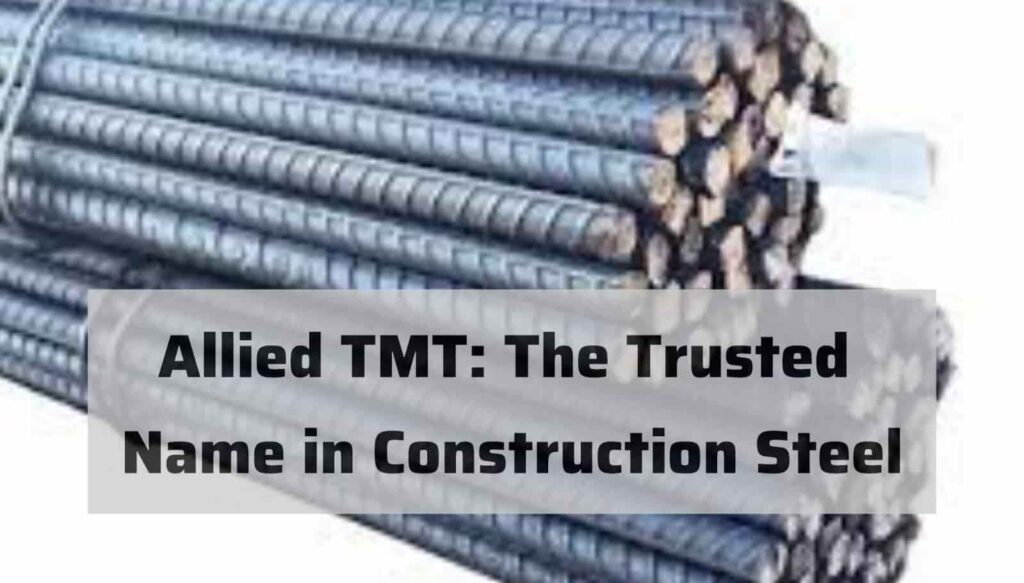 Allied TMT: The Trusted Name in Construction Steel